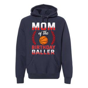 Mom Of The Birthday Boy Basketball Bday Celebration Premium Hoodie