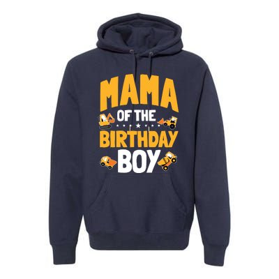 Mama Of The Birthday Boy Construction Worker Bday Party Premium Hoodie