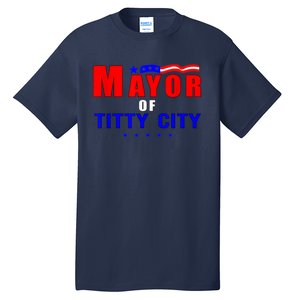 Mayor Of Titty City Apparel Tall T-Shirt