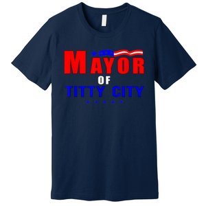 Mayor Of Titty City Apparel Premium T-Shirt