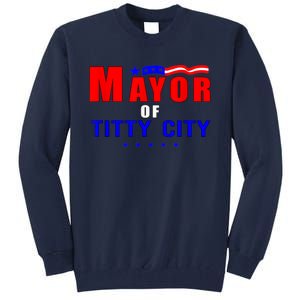 Mayor Of Titty City Apparel Tall Sweatshirt