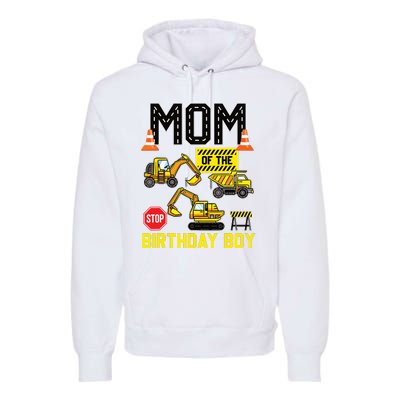 Mom Of The Birthday Boy Construction Worker Bday Party Premium Hoodie