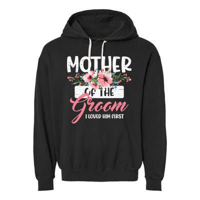 Mother Of The Groom I Loved Him First Funny Mothers Day Mama Garment-Dyed Fleece Hoodie