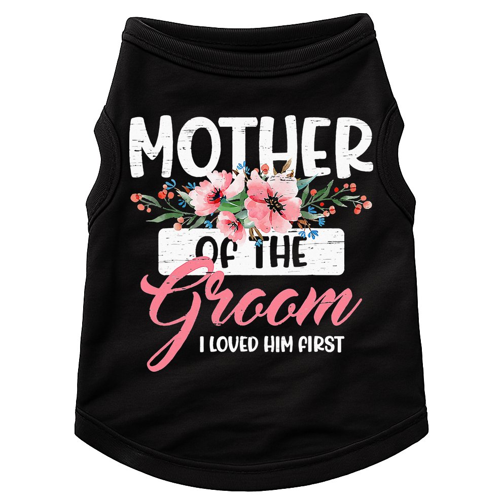 Mother Of The Groom I Loved Him First Funny Mothers Day Mama Doggie Tank