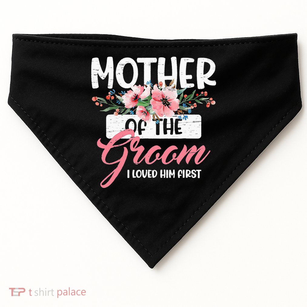 Mother Of The Groom I Loved Him First Funny Mothers Day Mama USA-Made Doggie Bandana