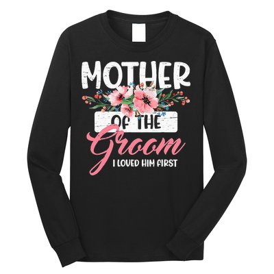 Mother Of The Groom I Loved Him First Funny Mothers Day Mama Long Sleeve Shirt