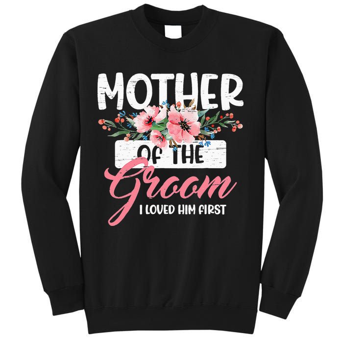 Mother Of The Groom I Loved Him First Funny Mothers Day Mama Sweatshirt