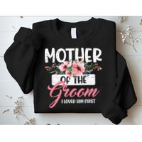 Mother Of The Groom I Loved Him First Funny Mothers Day Mama Sweatshirt