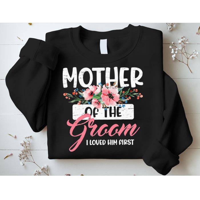 Mother Of The Groom I Loved Him First Funny Mothers Day Mama Sweatshirt