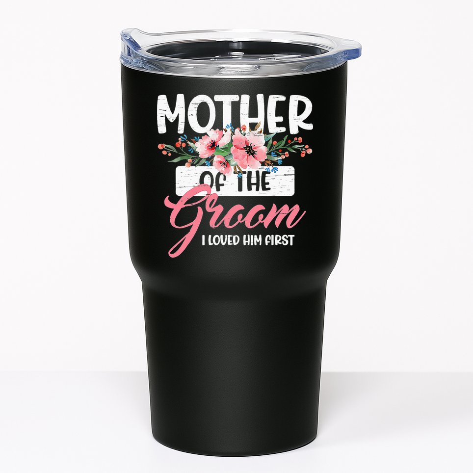Mother Of The Groom I Loved Him First Funny Mothers Day Mama Tumbler