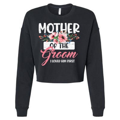 Mother Of The Groom I Loved Him First Funny Mothers Day Mama Cropped Pullover Crew