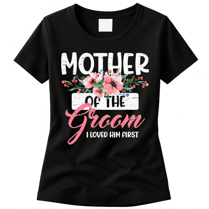 Mother Of The Groom I Loved Him First Funny Mothers Day Mama Womens T-Shirt