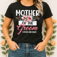 Mother Of The Groom I Loved Him First Funny Mothers Day Mama Womens T-Shirt