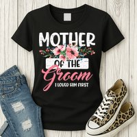 Mother Of The Groom I Loved Him First Funny Mothers Day Mama Womens T-Shirt