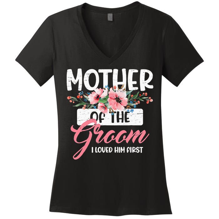 Mother Of The Groom I Loved Him First Funny Mothers Day Mama Women's V-Neck T-Shirt
