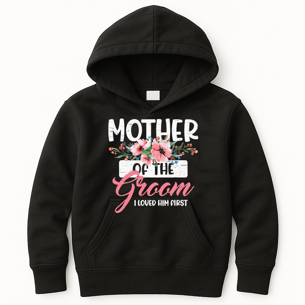 Mother Of The Groom I Loved Him First Funny Mothers Day Mama Kids Hoodie