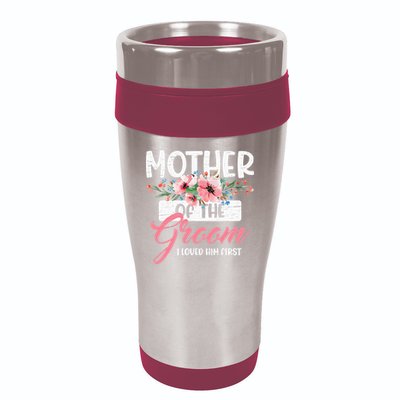 Mother Of The Groom I Loved Him First Funny Mothers Day Mama 16oz Travel Tumbler