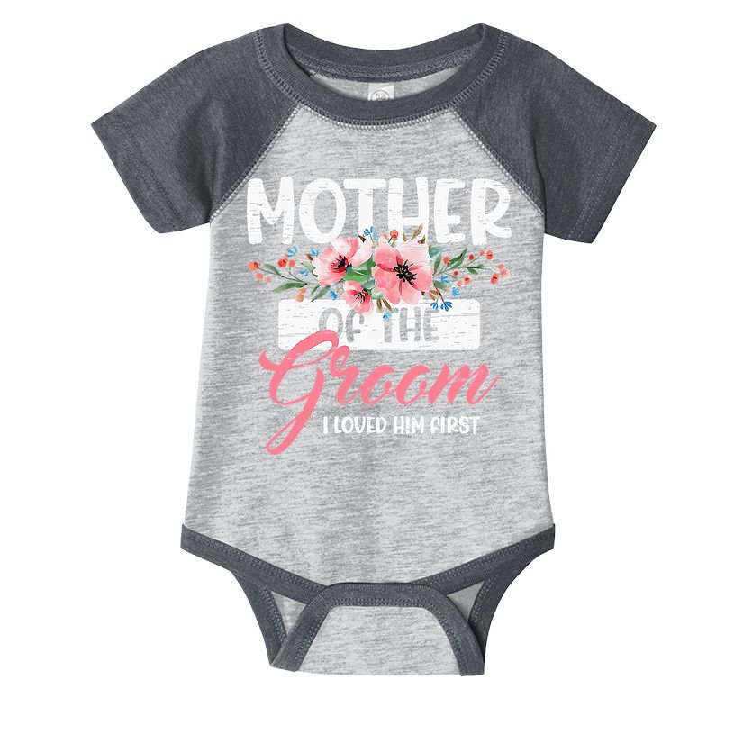 Mother Of The Groom I Loved Him First Funny Mothers Day Mama Infant Baby Jersey Bodysuit