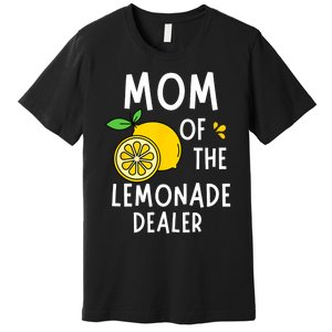 Mom Of The Lemonade Dealer Funny Lemon Sell Lemonade Premium T-Shirt