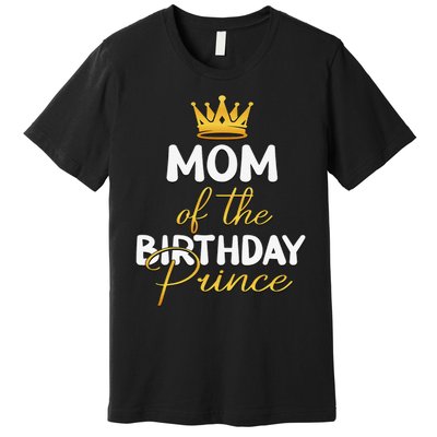 Mom Of The Birthday Prince Bday Party Idea For Him Premium T-Shirt