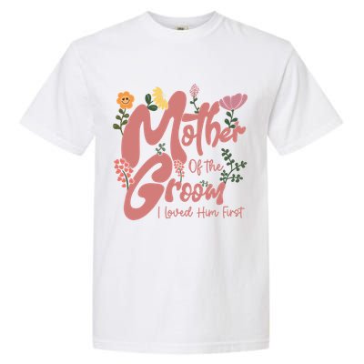 Mother Of The Groom I Loved Him First Mothers Day Mama Garment-Dyed Heavyweight T-Shirt