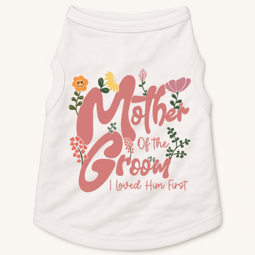 Mother Of The Groom I Loved Him First Mothers Day Mama Doggie Tank