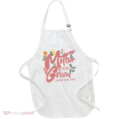 Mother Of The Groom I Loved Him First Mothers Day Mama Apron