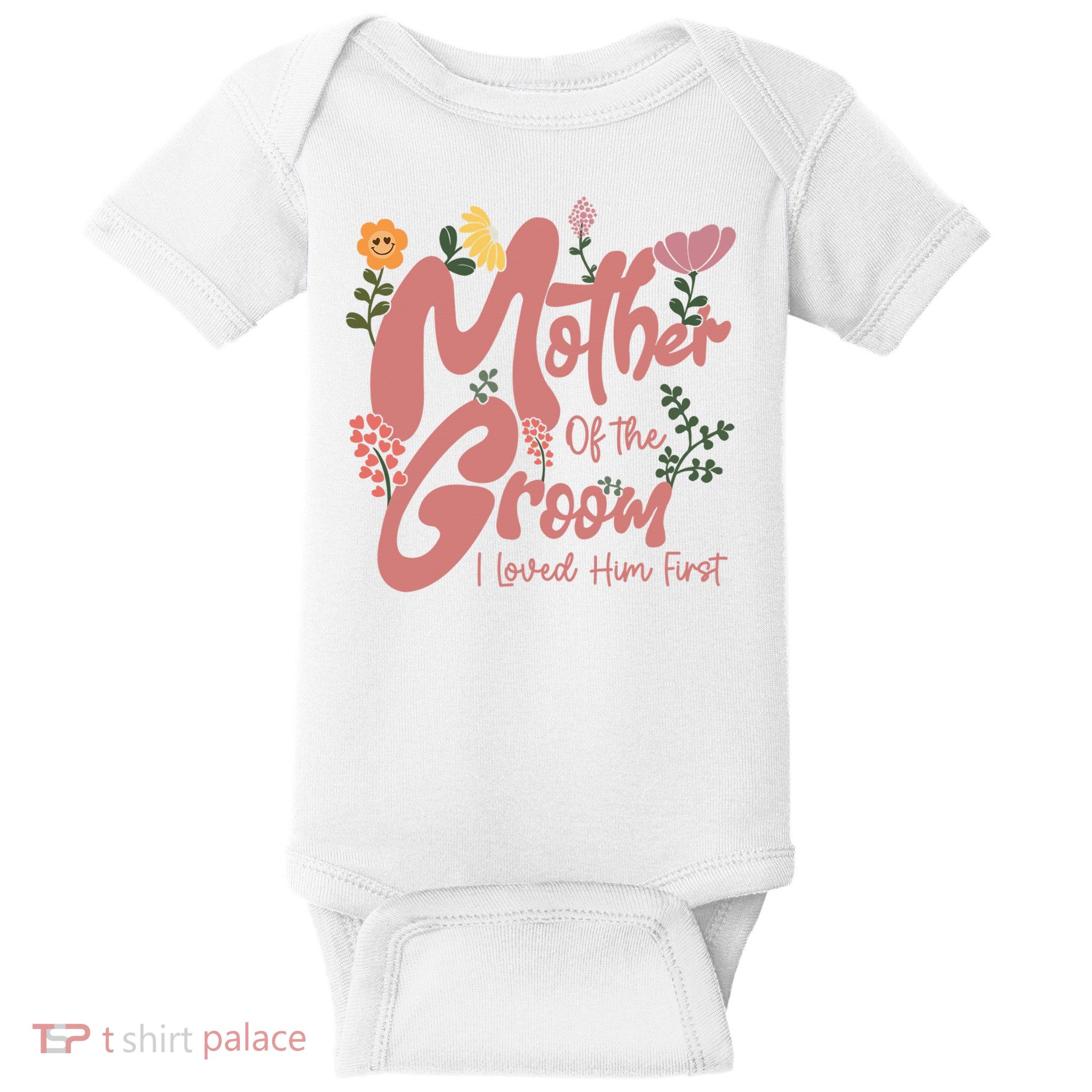 Mother Of The Groom I Loved Him First Mothers Day Mama Baby Bodysuit