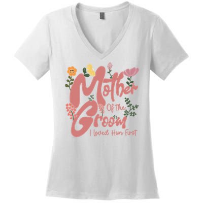 Mother Of The Groom I Loved Him First Mothers Day Mama Women's V-Neck T-Shirt