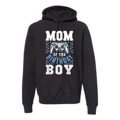 Mom Of The Birthday Boy Matching Video Gamer Birthday Party Premium Hoodie