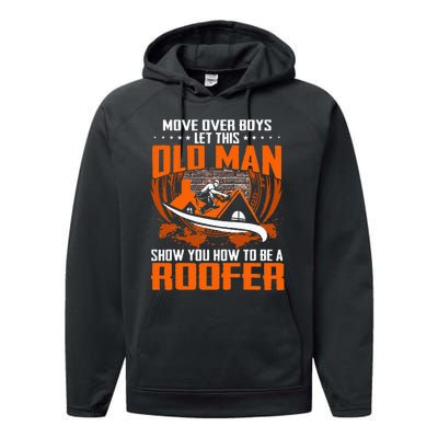 Move Over This Old Man Show You How To Be Roofer Performance Fleece Hoodie