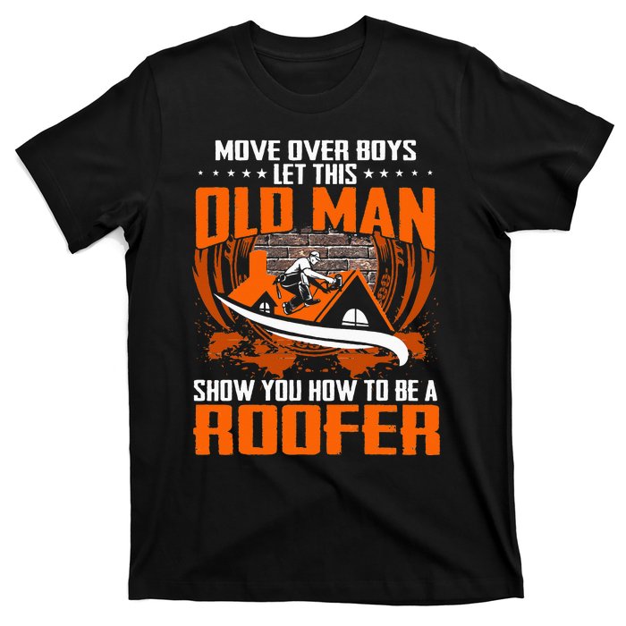 Move Over This Old Man Show You How To Be Roofer T-Shirt