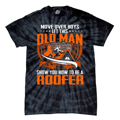 Move Over This Old Man Show You How To Be Roofer Tie-Dye T-Shirt