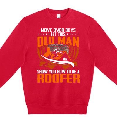 Move Over This Old Man Show You How To Be Roofer Premium Crewneck Sweatshirt