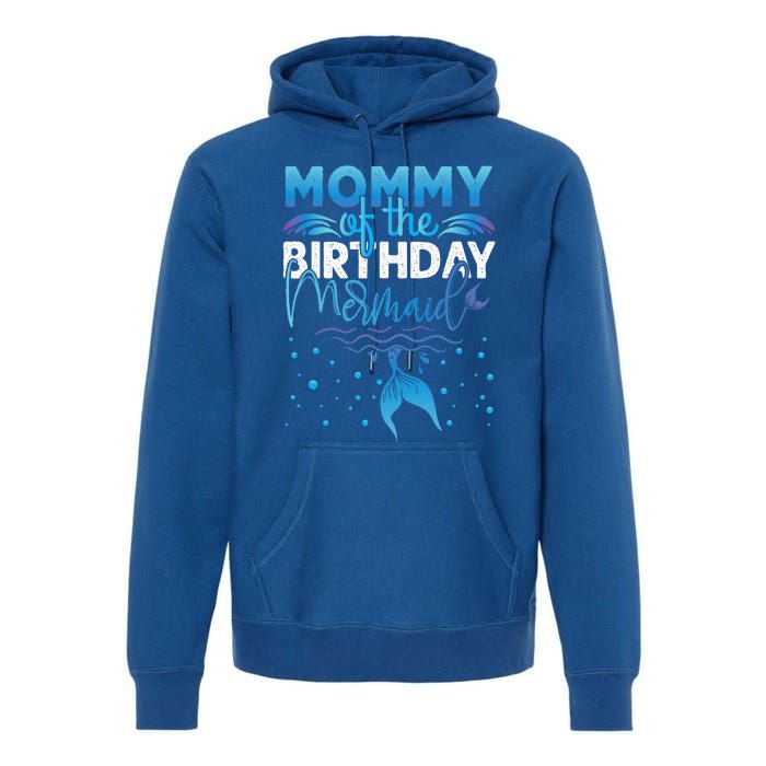 Mommy Of The Birthday Mermaid Birthday Party Premium Hoodie