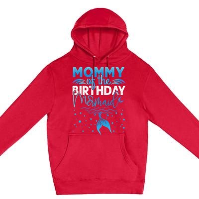 Mommy Of The Birthday Mermaid Birthday Party Premium Pullover Hoodie