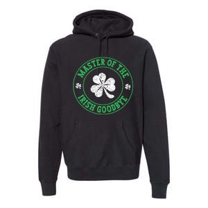 Master Of The Irish Goodbye St PatrickS Day Premium Hoodie