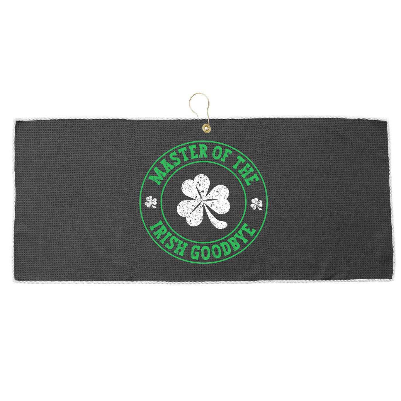 Master Of The Irish Goodbye St PatrickS Day Large Microfiber Waffle Golf Towel