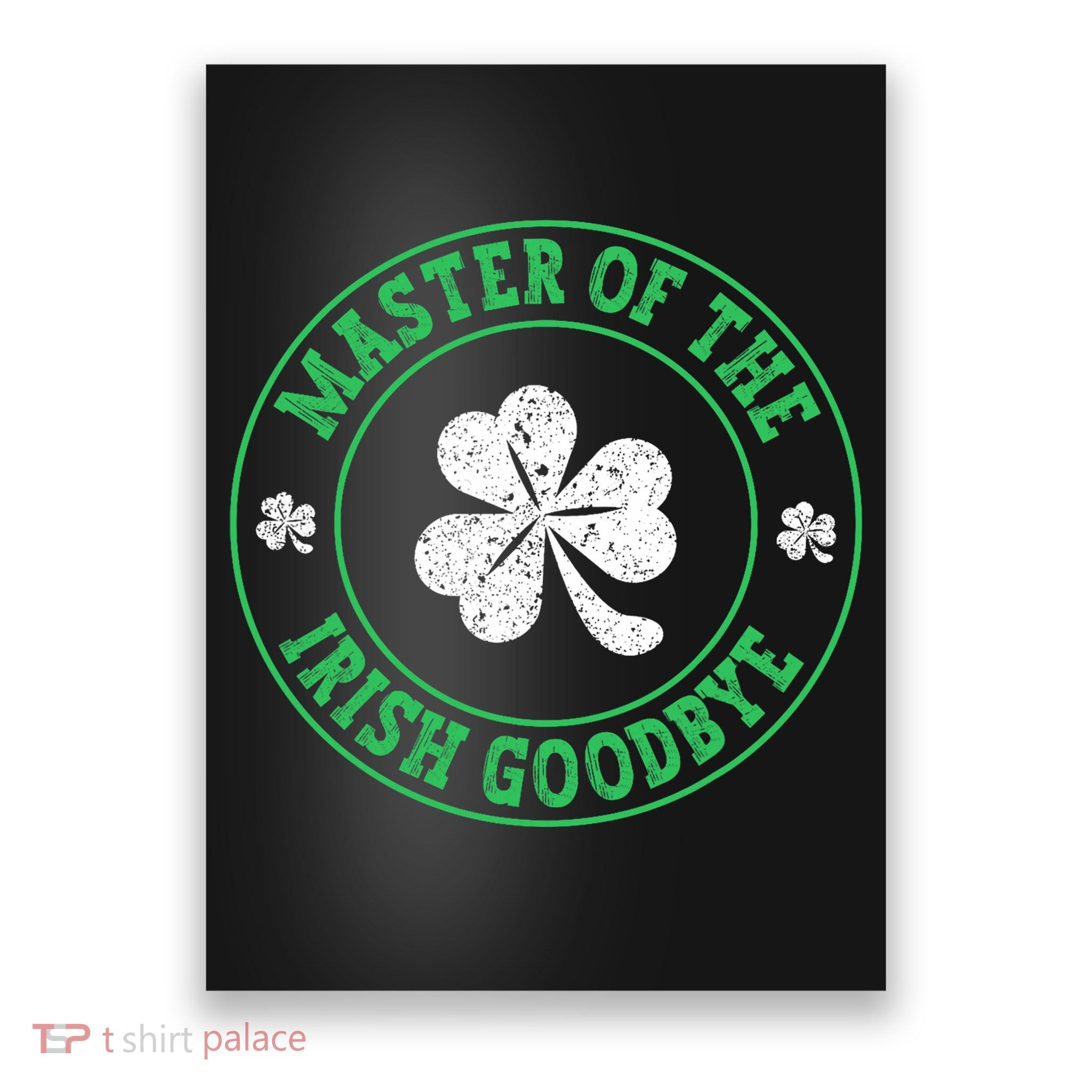 Master Of The Irish Goodbye St PatrickS Day Poster