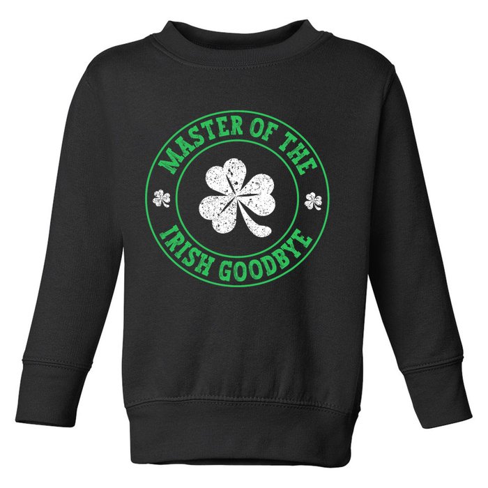 Master Of The Irish Goodbye St PatrickS Day Toddler Sweatshirt