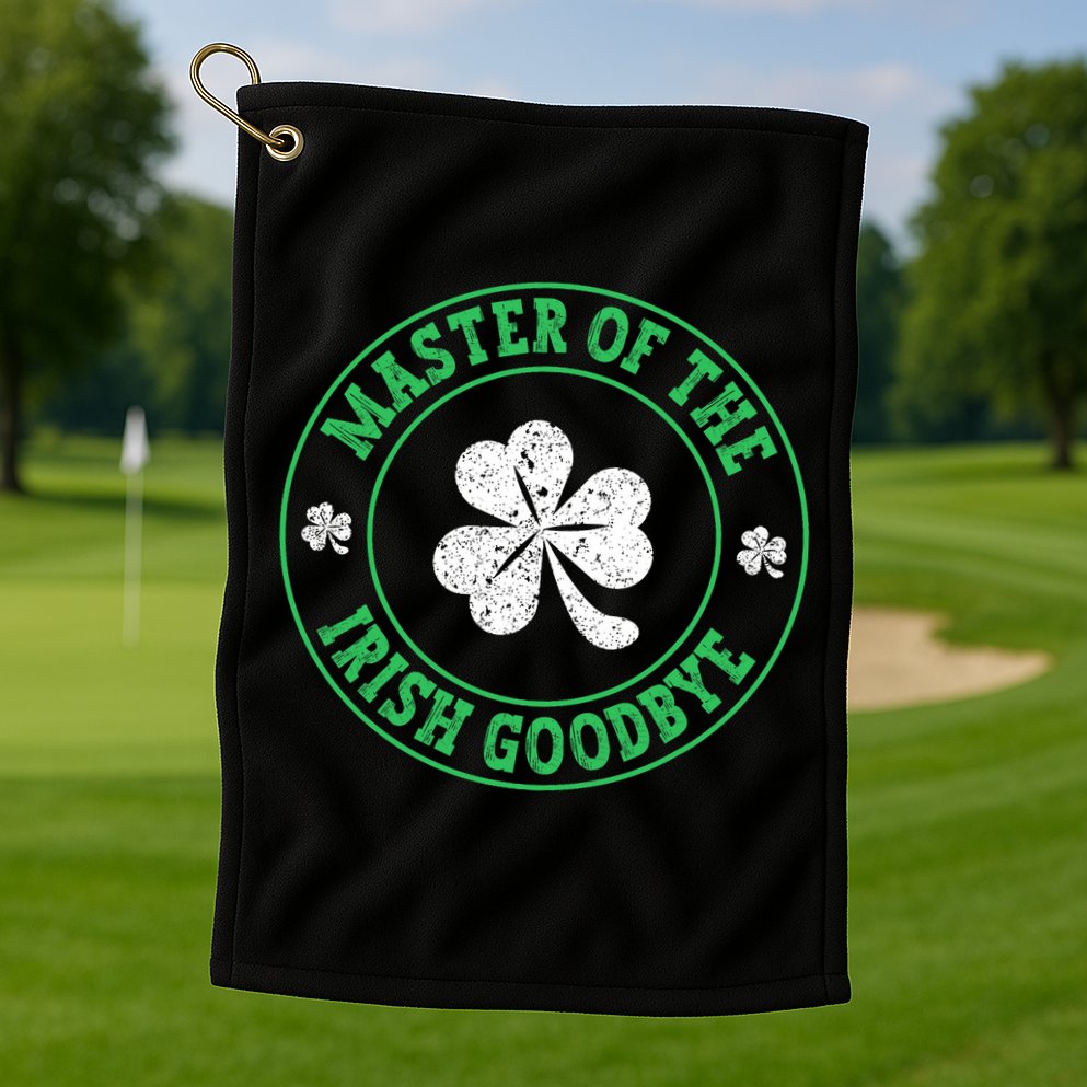 Master Of The Irish Goodbye St PatrickS Day Golf Towel