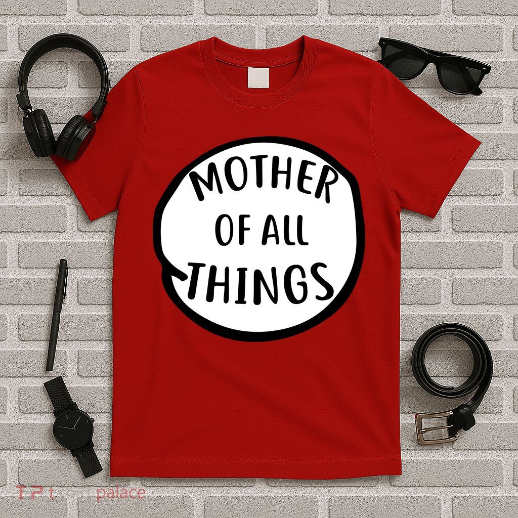 Mother Of All Things T-Shirt
