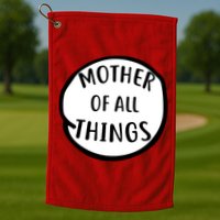 Mother Of All Things Golf Towel
