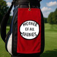 Mother Of All Things Golf Towel