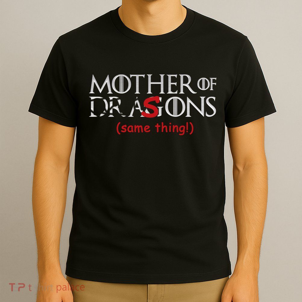 Mother Of Dragons Sons Same Thing T-Shirt