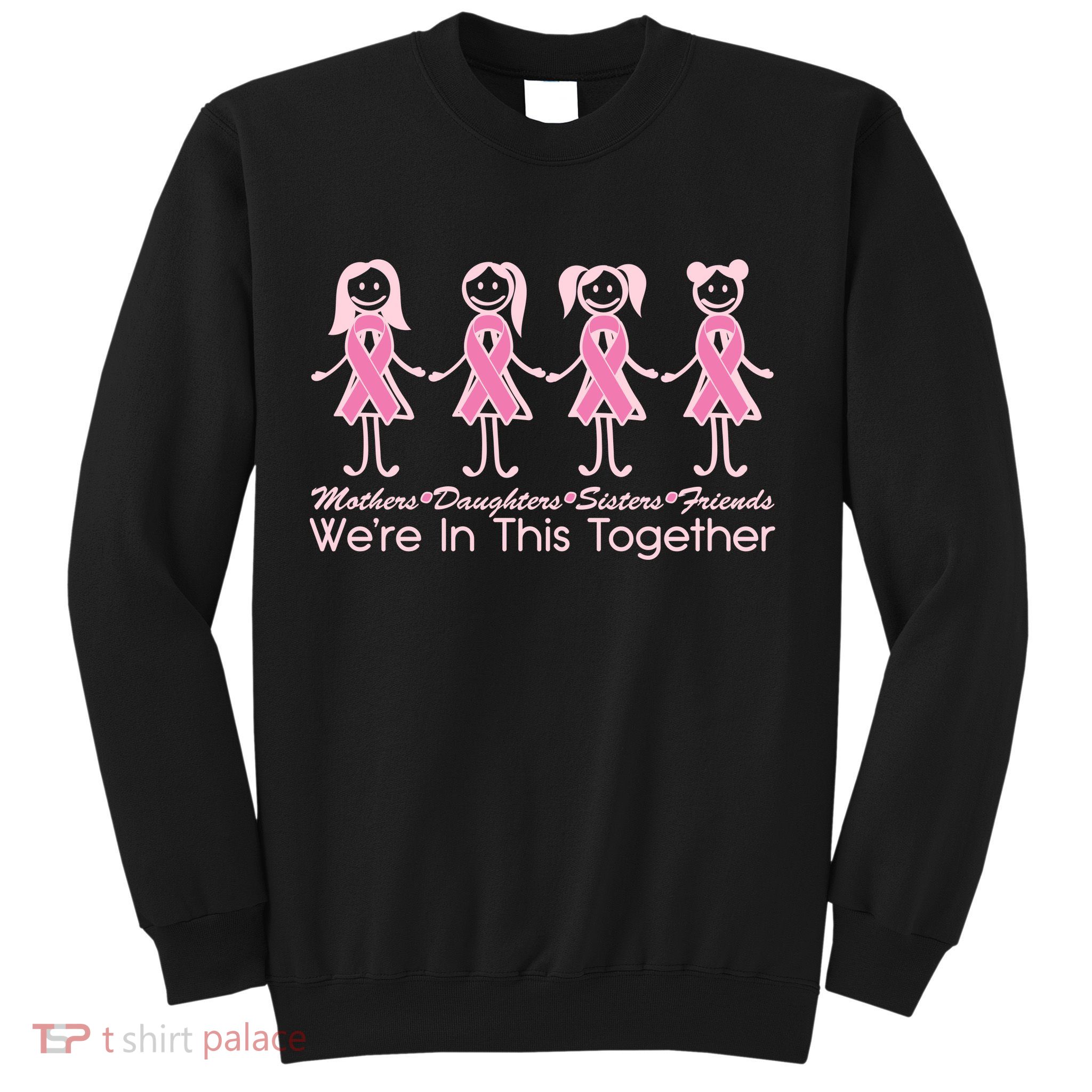 Mothers Daughters Sisters Friends We're In This Together Breast Cancer Sweatshirt