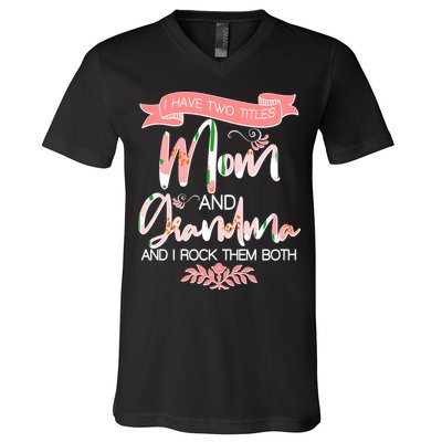 Mother's Day I Have Two Title Mom And Grandma V-Neck T-Shirt