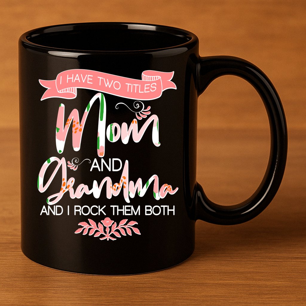 Mother's Day I Have Two Title Mom And Grandma 11oz C Handle Ceramic Mug