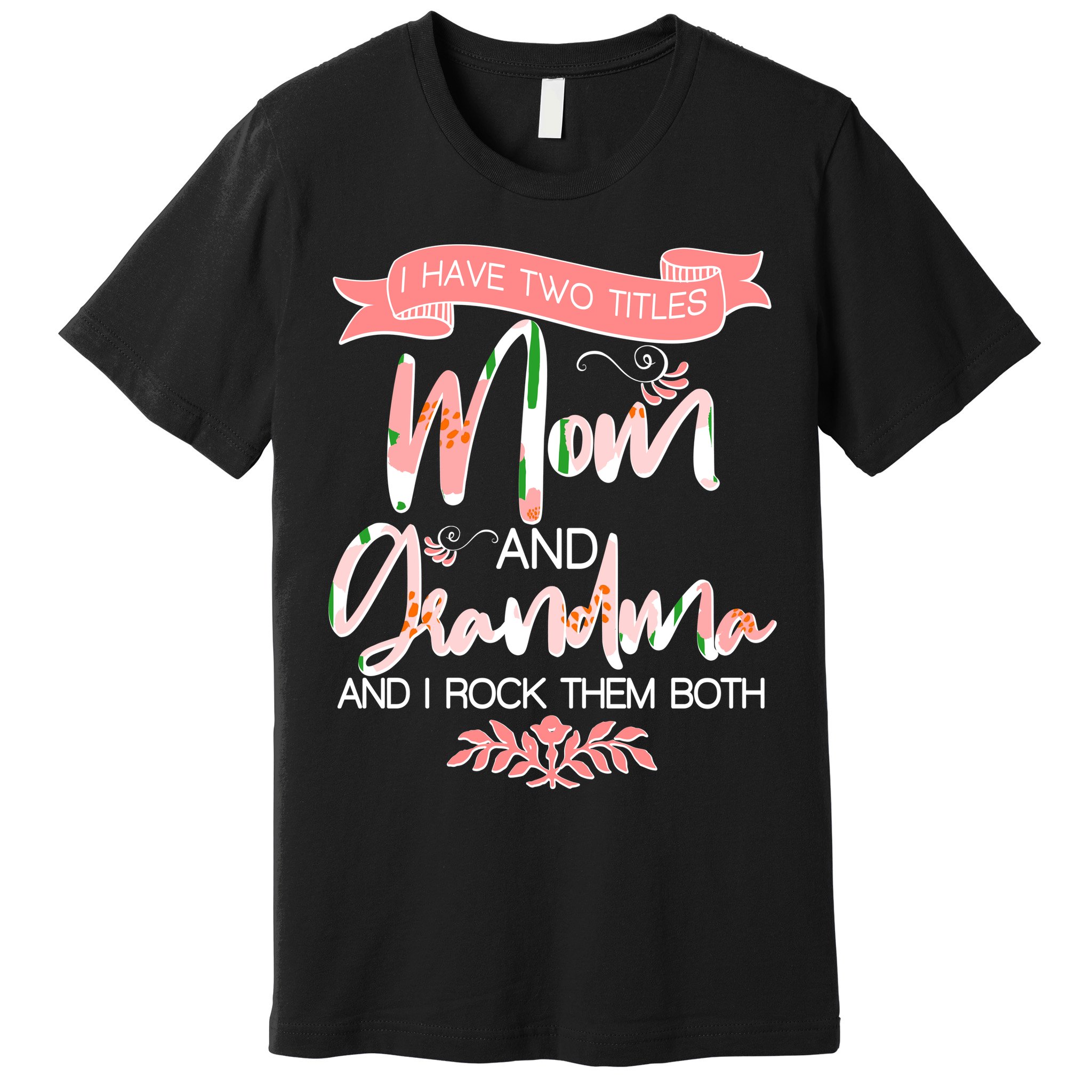 Mother's Day I Have Two Title Mom And Grandma Premium T-Shirt