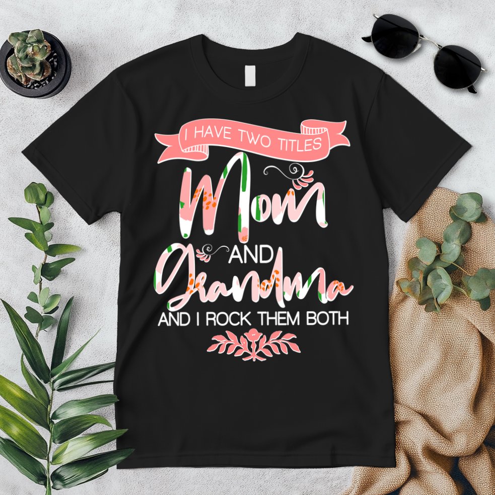 Mother's Day I Have Two Title Mom And Grandma Premium T-Shirt